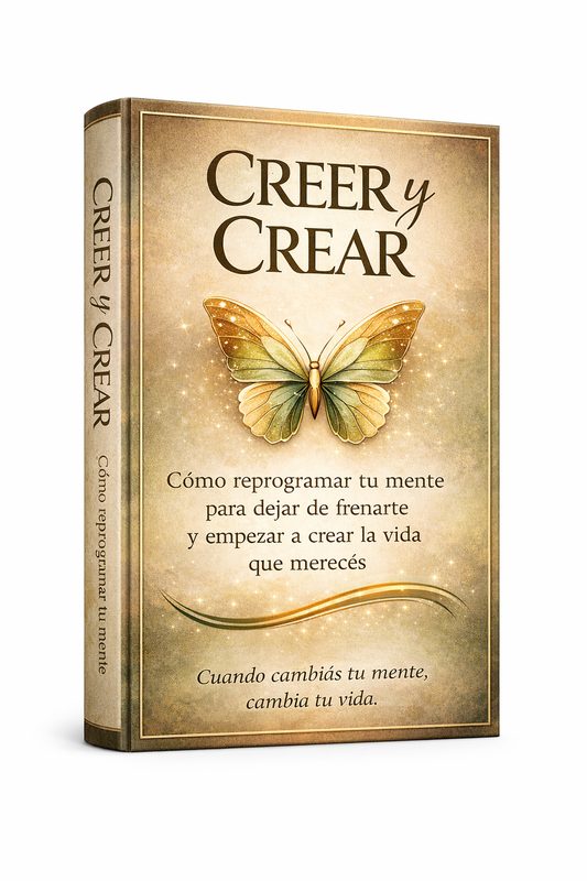 Creer y Crear: El Libro que te enseña a dejar de sabotearte y cambiar la mente para crear la vida que te merecés